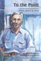 To the point: a story about E.B. White
