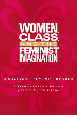 Women, class, and the feminist imagination : a socialist-feminist reader