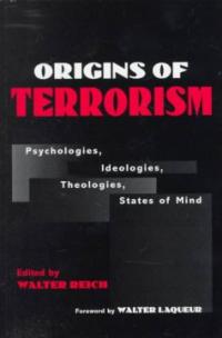 Origins of terrorism : psychologies, ideologies, theologies, states of mind