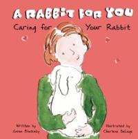 (A)Rabbit for you : caring for your rabbit