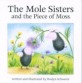 The Mole Sisters and Piece of Moss (Paperback)