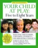 Your child at play : Five to eight years : building friendships, expanding interests, and resolving conflicts