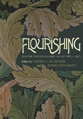 Flourishing : Positive Psychology and the Life Well-Lived