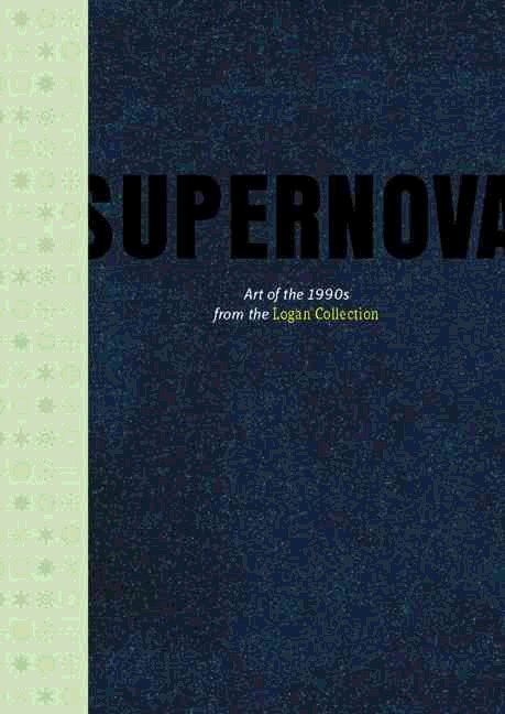 Supernova : Art of the 1990s from the Logan Collection