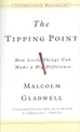 (The) Tipping Point : How Little Things Can Make a Big Difference