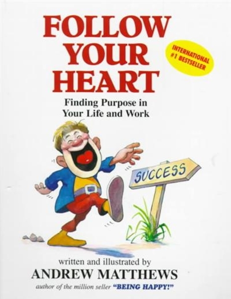 FOLLOW YOUR HEART : Finding Purpose in Your Life and Work