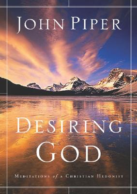 Desiring God : Meditations of A Christian Hedonist