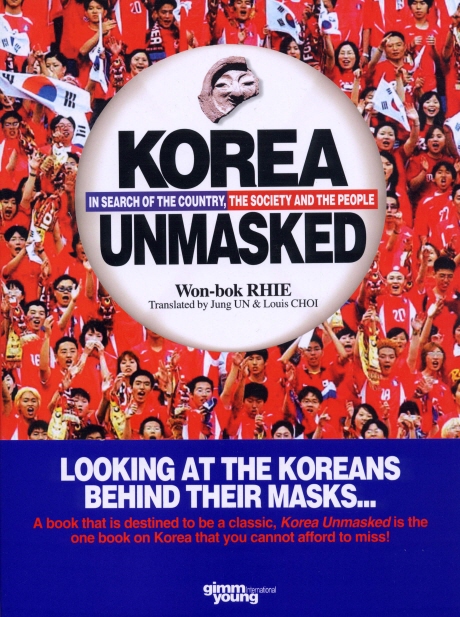 Korea unmasked : in search of the country the society and the people