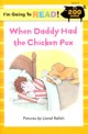 When Daddy Had the Chicken Pox (Paperback) (I'm Going to Read Level 3)