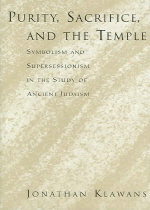 Purity, Sacrifice, and the Temple : Symbolism and Supersessionism in the Study of Ancient Judaism