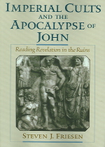 Imperial Cults and the Apocalypse of John : Reading Revelation in the Ruins