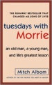 Tuesdays With Morrie (An Old Man, a Young Man, And Life's Greatest Lesson)