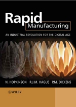 Rapid Manufacturing : An Industrial Revolution for the Digital Age