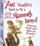 You wouldn't want to be a mammoth hunter! :dangerous beasts you'd rather not encounter 