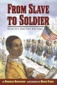 From slave to soldier :based on a true Civil War story 