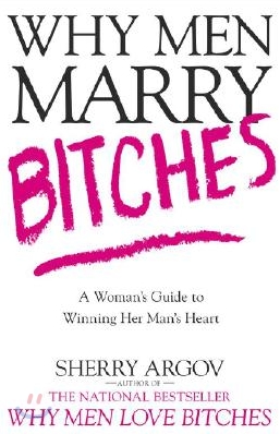 Why men marry bitches : A woman`s guide to winning her man`s heart