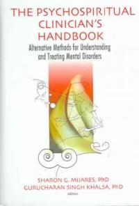 The Psychospiritual Clinician's Handbook  : Alternative Methods for Understanding and Treating Mental Disorders