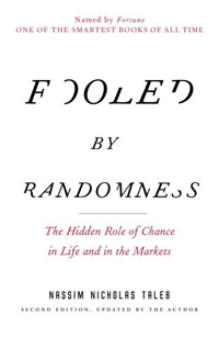 Fooled by Randomness : (The) Hidden Role of Chance in Life and in the Markets