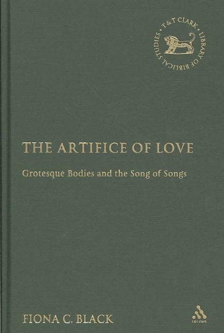 The Artifice of Love : Grotesque Bodies and the Song of Songs