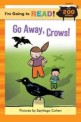 GO AWAY, CROWS