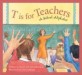 T is for Teachers : A School Alphabet