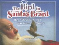 (The) Bird in Santas Beard : How a christmas legend was forever changed