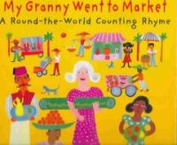 My granny went to market : A Round-the-world counting rhyme