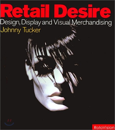 Retail desire : design, display and visual merchandising