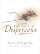 (The)tale of despereaux : being the story of a mouse, a princess, some soup, and a spool of thread