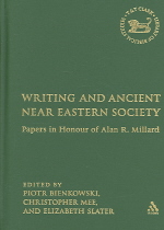 Writing and Ancient Near Eastern Society : Papers in Honour of Alan R. Millard