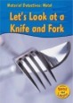 Metal (Let's Look at a Knife and Fork)