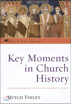 Key moments in church history- [e-book] : a concise introduction to the Catholic Church.