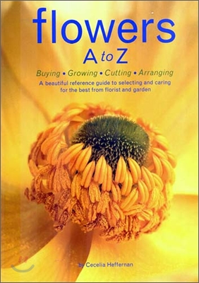 flowers A to Z : Buying Growing Cutting Arranging
