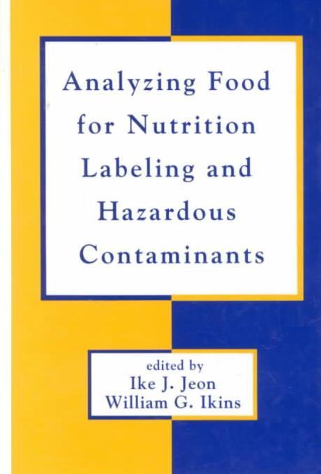 Analyzaing food for nutrition labeling and hazardous contaminants / edited by Ike J. Jeon ...