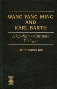 Wang Yang-ming and Karl Barth : a Confucian-Christian dialogue
