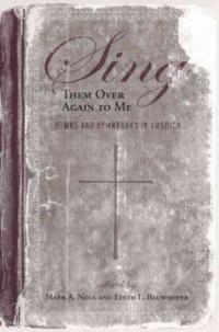 Sing Them Over Again to Me : Hymns and Hymnbooks in America