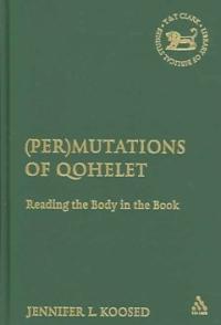 (Per)Mutations of Qohelet : Reading the Body in the Book