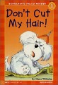 Don't Cut My Hair! (Scholastic Hello Reader Level 1-05)