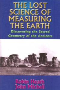 The Lost Science of Measuring the Earth : Discovering the Sacred Geometry of the Ancients