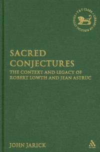 Sacred Conjectures : The Context and Legacy of Robert Lowth and Jean Astruc