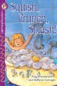 Squish crunch splash!