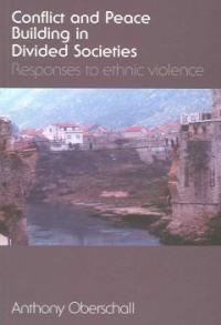 Conflict and peace building in divided societies : responses to ethnic violence