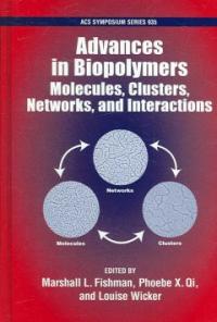 Advances in biopolymers  : molecules, clusters, networks, and interactions