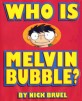 WHO IS MELVIN BUBBLE