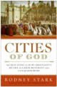 Cities of God : (The)real story of how Christianity became an urban movement and conquered Rome