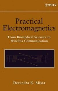 Practical electromagnetics  : From biomedical sciences to wireless communication