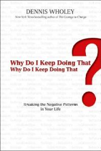 Why do I keep doing that? : breaking the negative patterns in your life