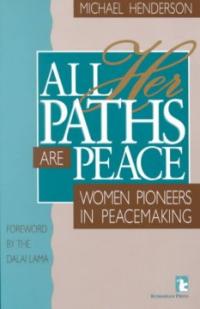 All her paths are peace : women pioneers in peacemaking