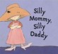 Silly Mommy, Silly Daddy (Hardcover)