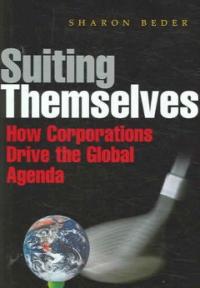 Suiting themselves : how corporations drive the global agenda